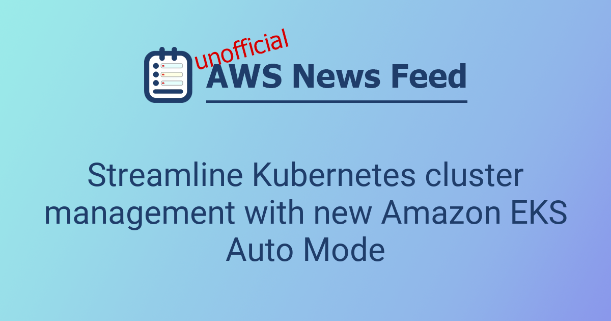 Streamline Kubernetes cluster management with new Amazon EKS Auto Mode ...
