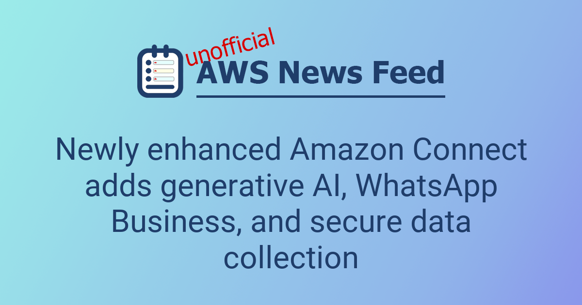 Newly enhanced Amazon Connect adds generative AI, WhatsApp Business ...