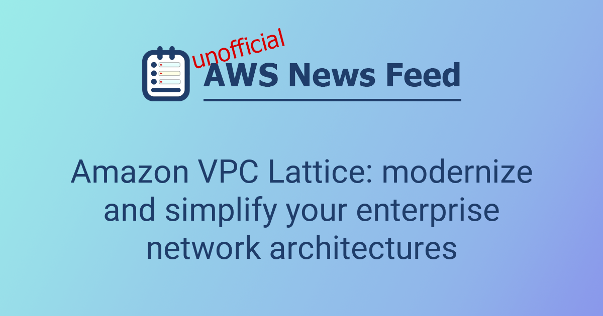 Amazon VPC Lattice: modernize and simplify your enterprise network ...