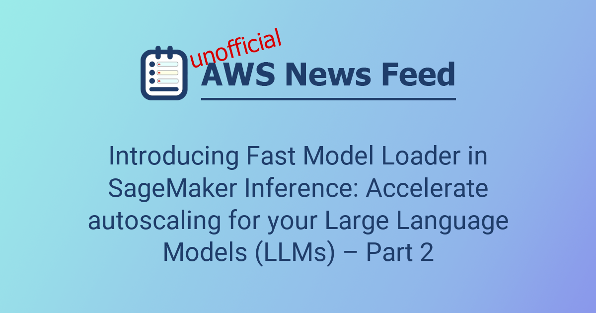 Introducing Fast Model Loader in SageMaker Inference: Accelerate ...