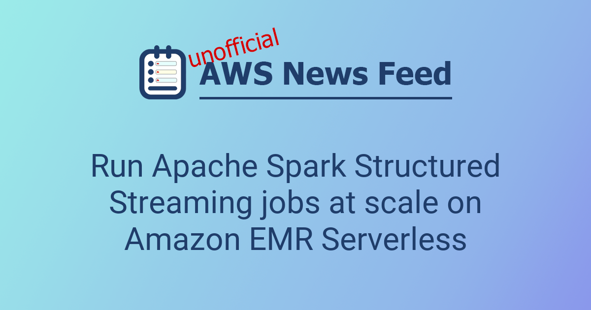 Run Apache Spark Structured Streaming jobs at scale on Amazon EMR ...