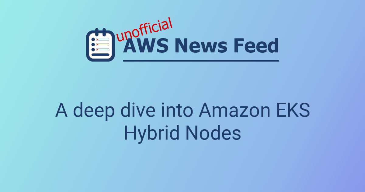 A deep dive into Amazon EKS Hybrid Nodes | The AWS News Feed