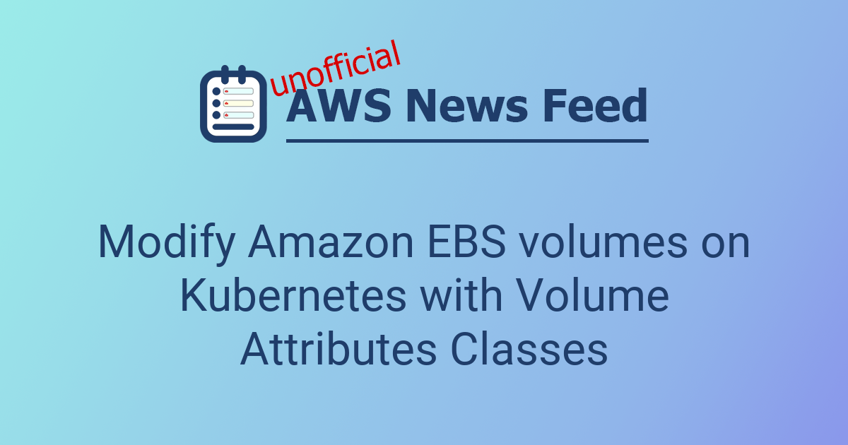 Modify Amazon EBS volumes on Kubernetes with Volume Attributes Classes ...