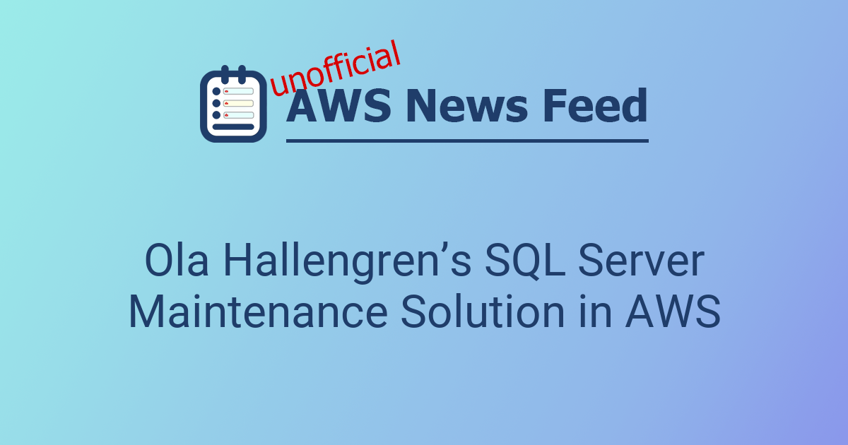 Ola Hallengren’s SQL Server Maintenance Solution in AWS | The AWS News Feed