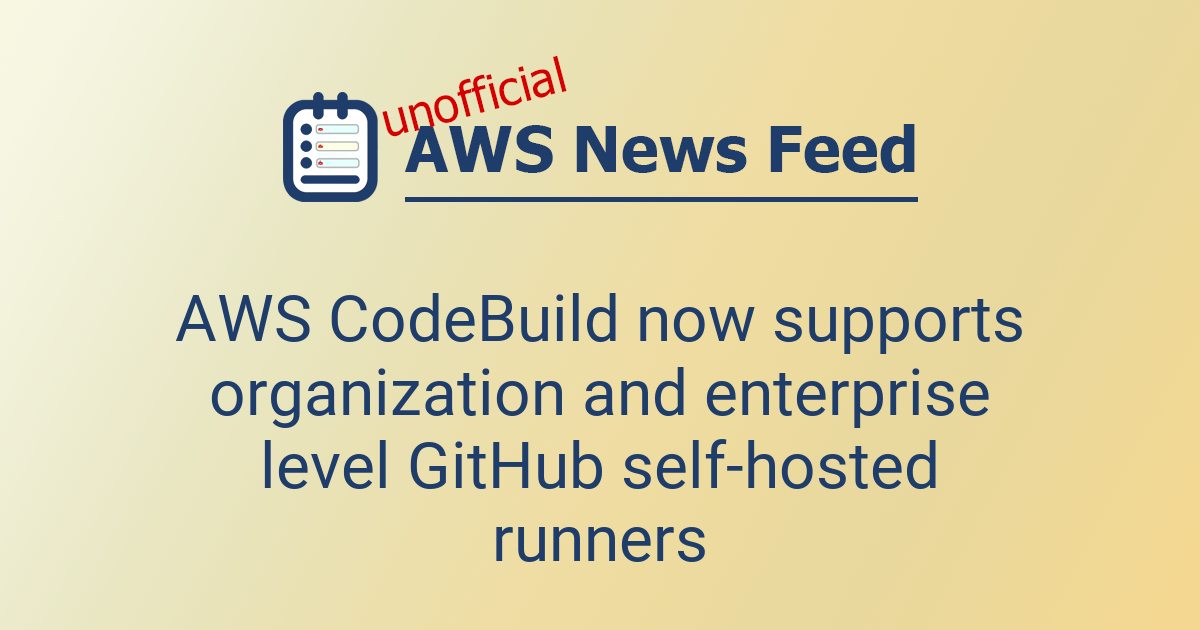 AWS CodeBuild now supports organization and enterprise level GitHub ...