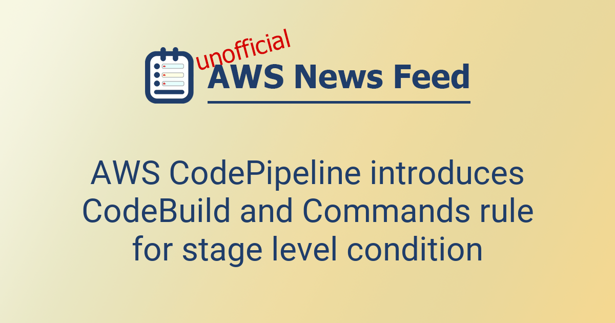 AWS CodePipeline introduces CodeBuild and Commands rule for stage level ...