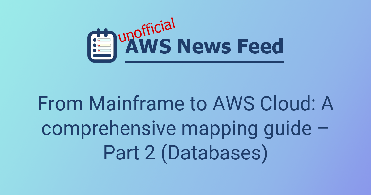 From Mainframe to AWS Cloud: A comprehensive mapping guide – Part 2 ...
