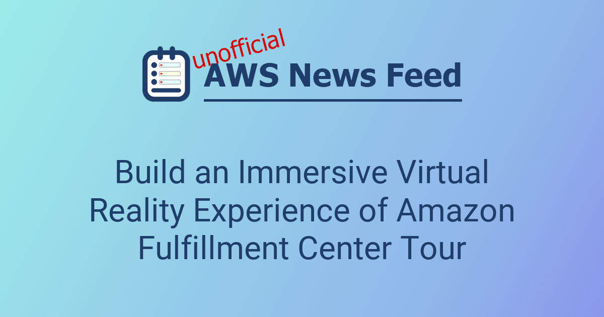Build an Immersive Virtual Reality Experience of Amazon Fulfillment ...