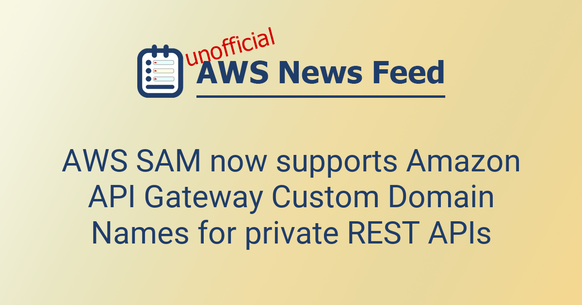 AWS SAM now supports Amazon API Gateway Custom Domain Names for private ...
