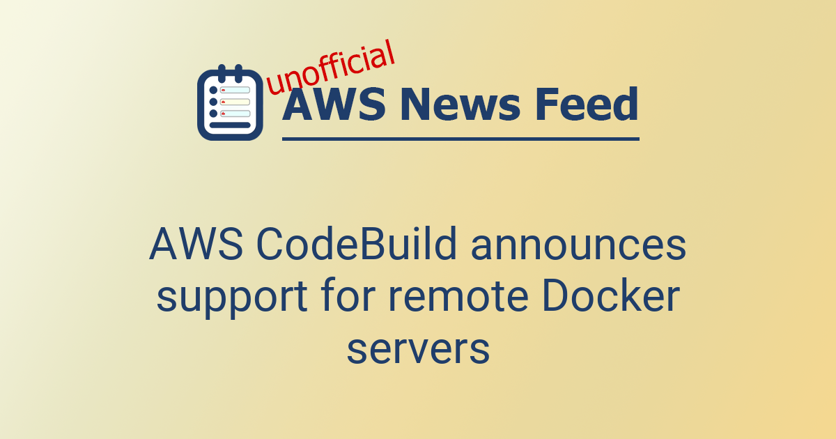 AWS CodeBuild announces support for remote Docker servers | The AWS ...