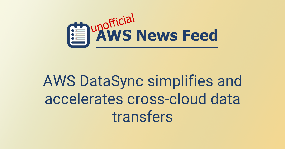 AWS DataSync simplifies and accelerates cross-cloud data transfers ...