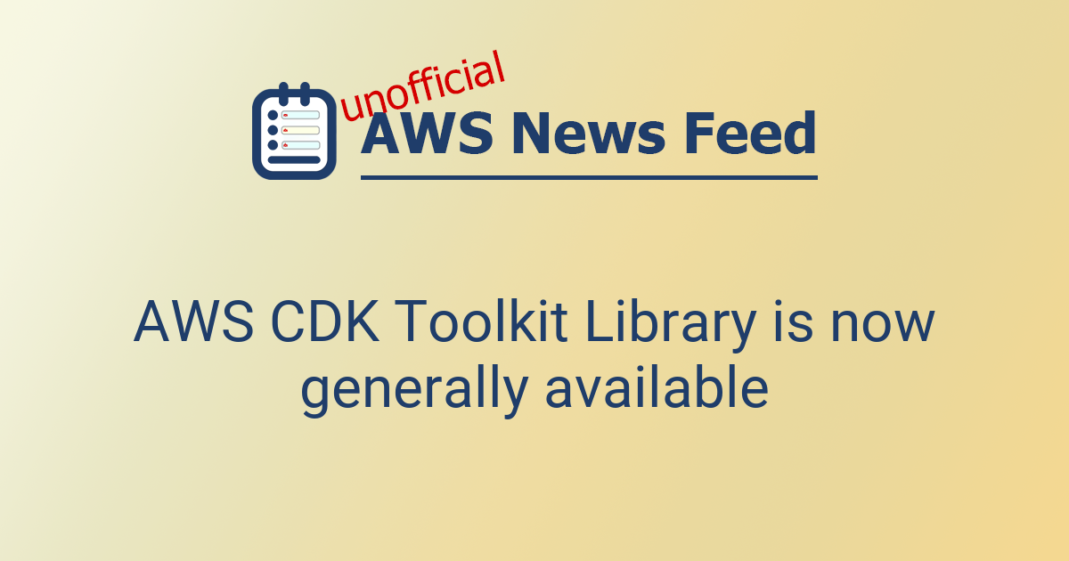 AWS CDK Toolkit Library is now generally available | The AWS News Feed