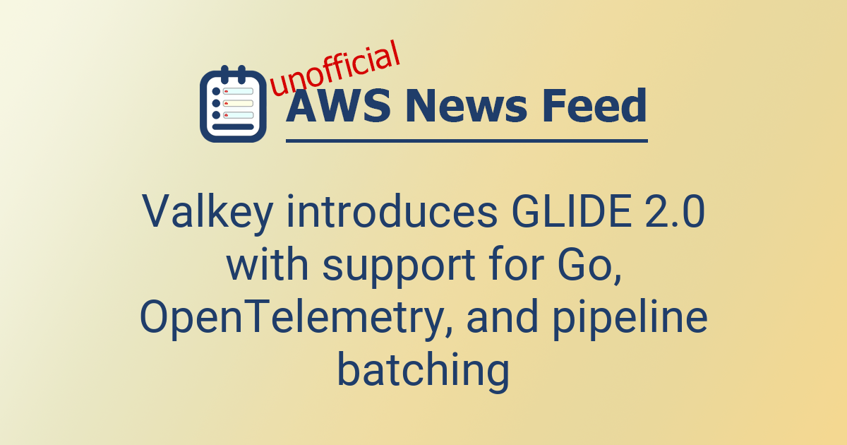 Valkey introduces GLIDE 2.0 with support for Go, OpenTelemetry, and ...