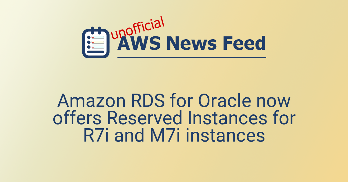 Amazon RDS for Oracle now offers Reserved Instances for R7i and M7i ...