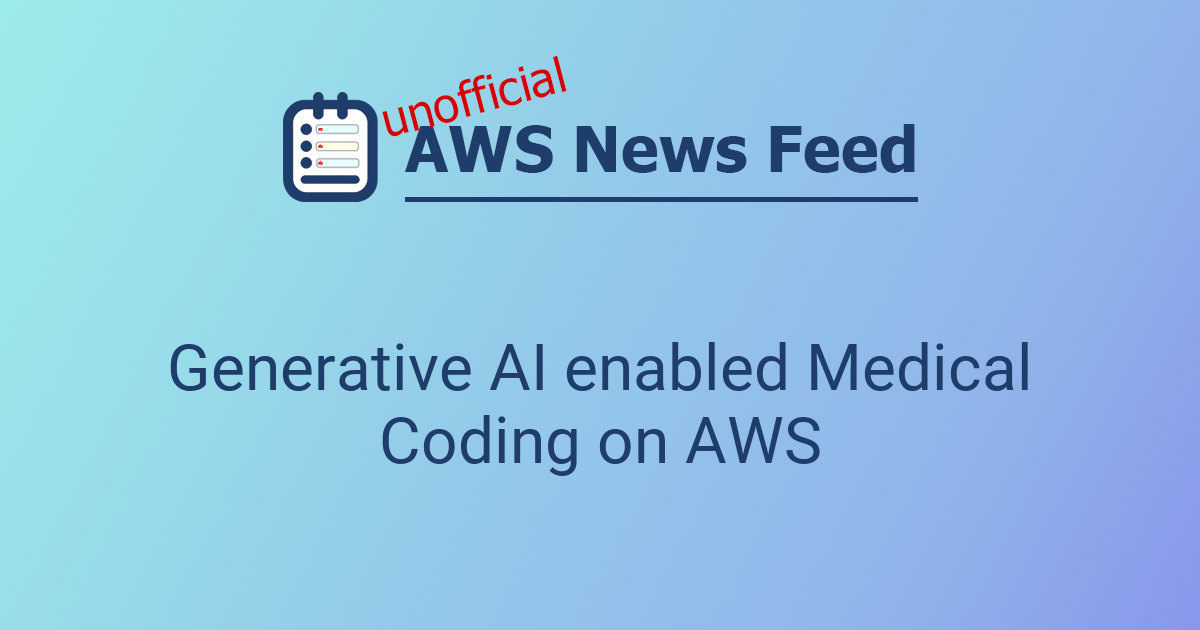 Generative AI enabled Medical Coding on AWS | The AWS News Feed