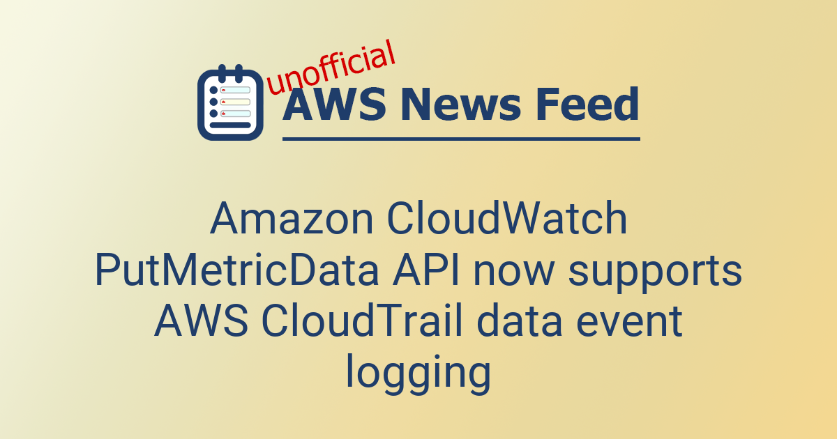 Amazon CloudWatch PutMetricData API now supports AWS CloudTrail data ...
