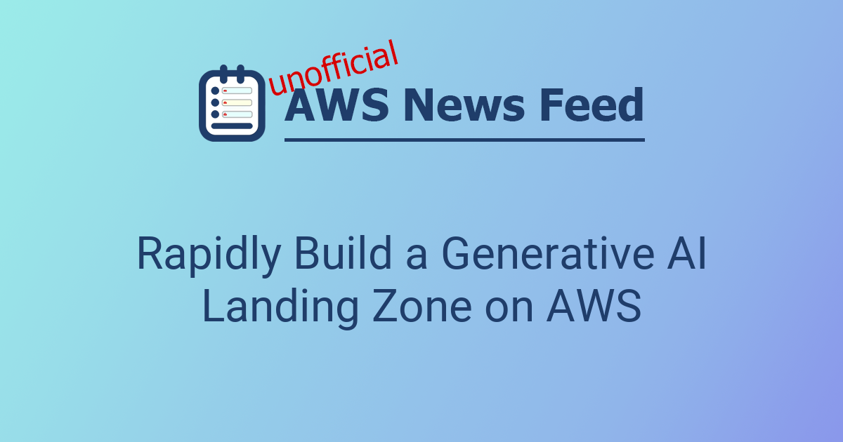 Rapidly Build a Generative AI Landing Zone on AWS | The AWS News Feed