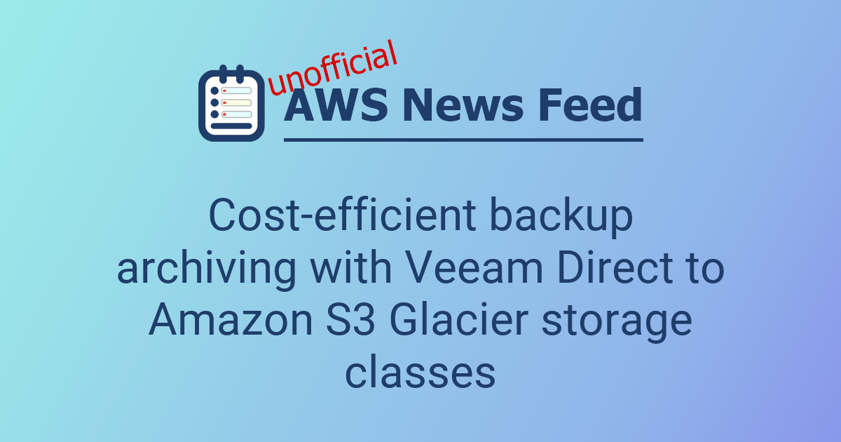 Cost-efficient backup archiving with Veeam Direct to Amazon S3 Glacier ...