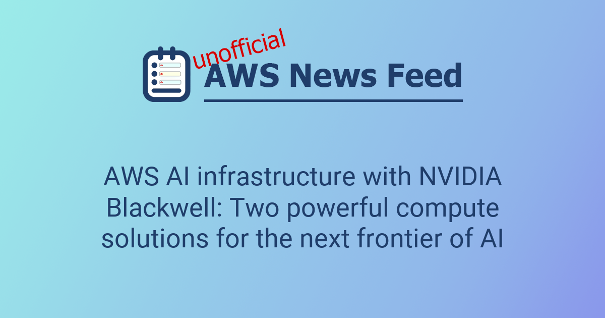 AWS AI infrastructure with NVIDIA Blackwell: Two powerful compute ...
