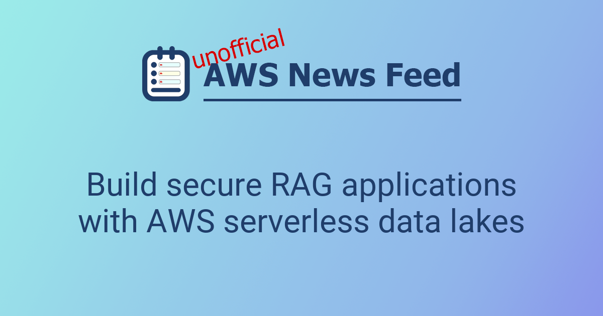 Build secure RAG applications with AWS serverless data lakes | The AWS ...