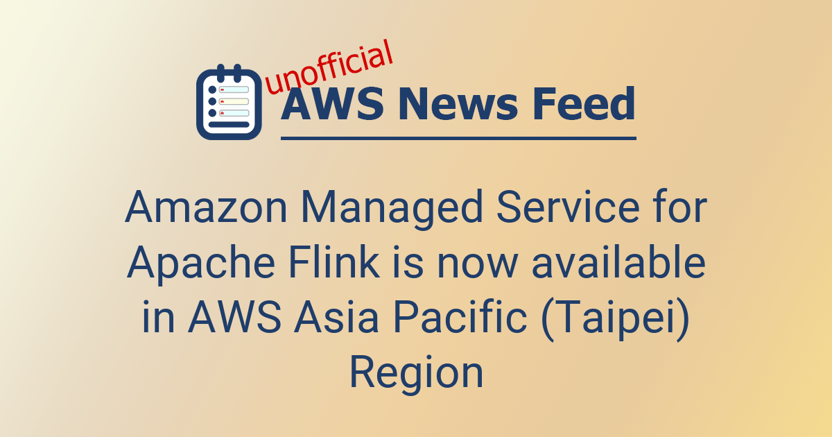 Amazon Managed Service for Apache Flink is now available in AWS Asia ...