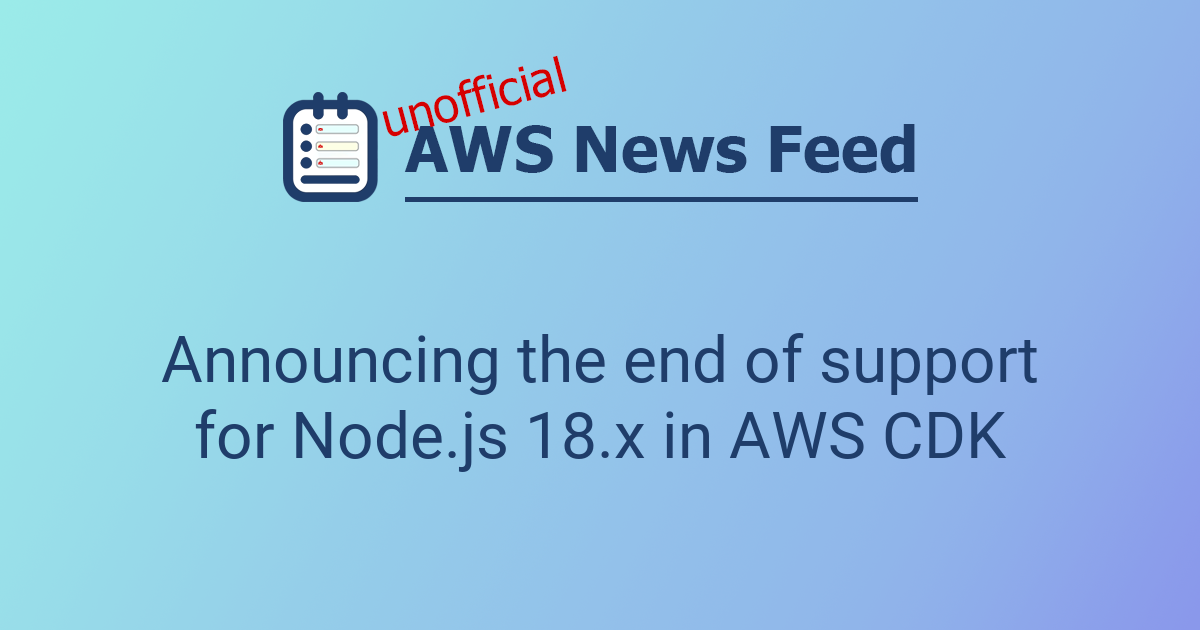 Announcing the end of support for Node.js 18.x in AWS CDK | The AWS ...
