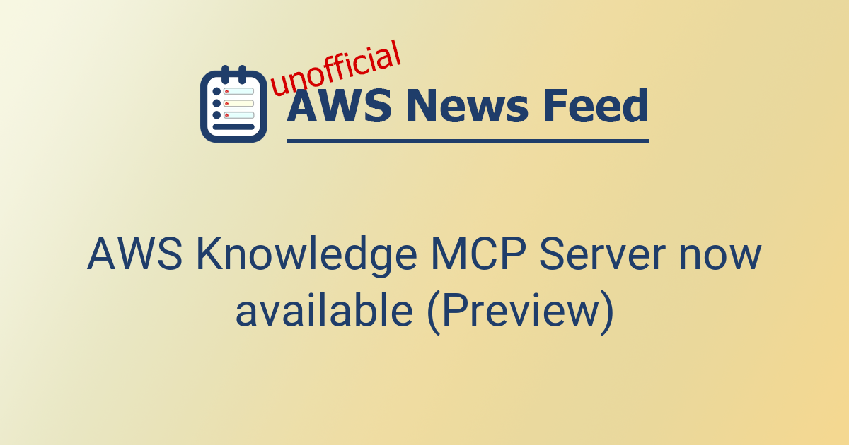 AWS Knowledge MCP Server now available (Preview) | The AWS News Feed