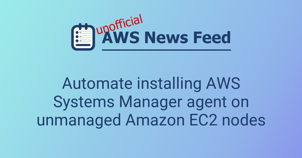 Automate installing AWS Systems Manager agent on unmanaged Amazon EC2 nodes
