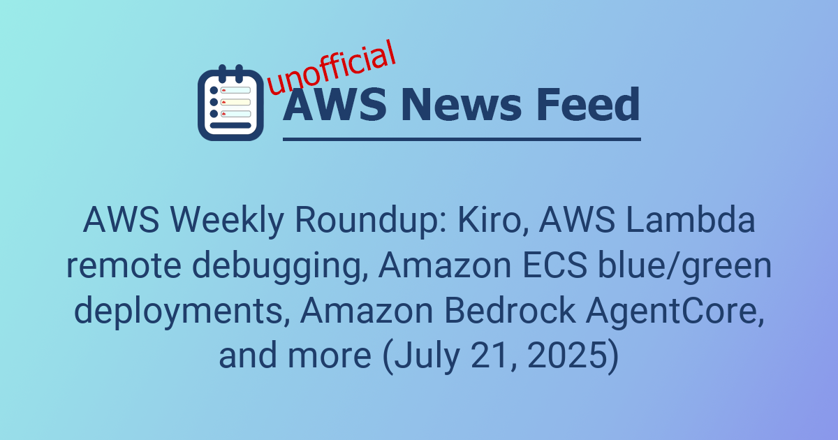AWS Weekly Roundup: Kiro, AWS Lambda remote debugging, Amazon ECS blue ...