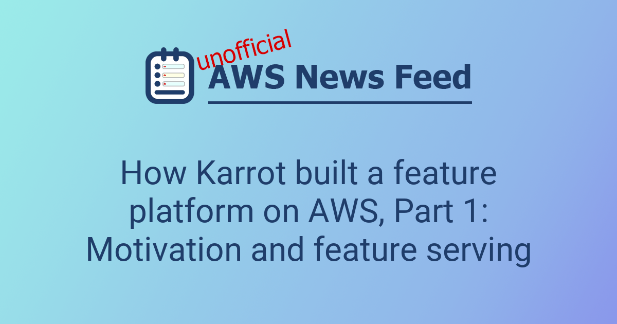 How Karrot built a feature platform on AWS, Part 1: Motivation and ...