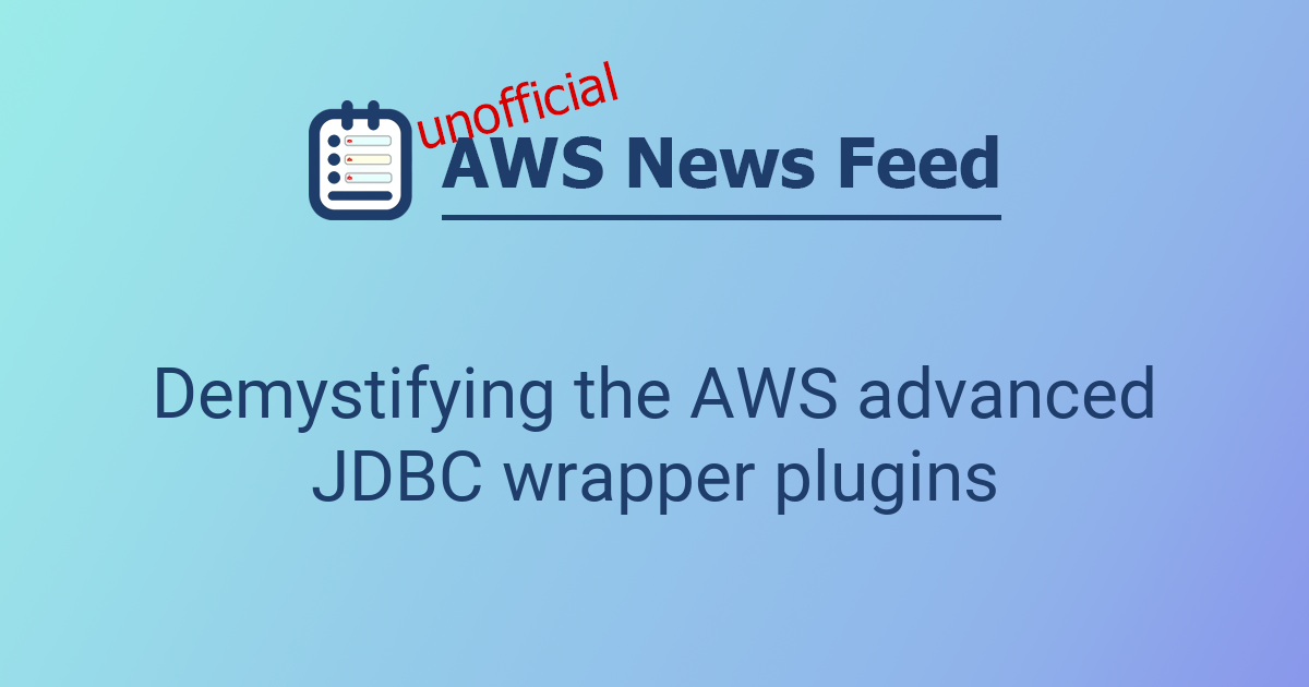 aws-advanced-python-wrapper docs... Demystifying the AWS advanced JDBC wrapper plugins | The AWS News Feed
