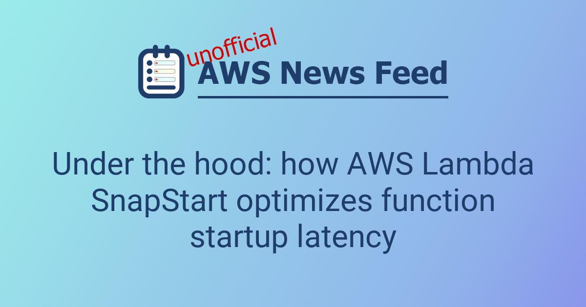 Under the hood: how AWS Lambda SnapStart optimizes function startup latency