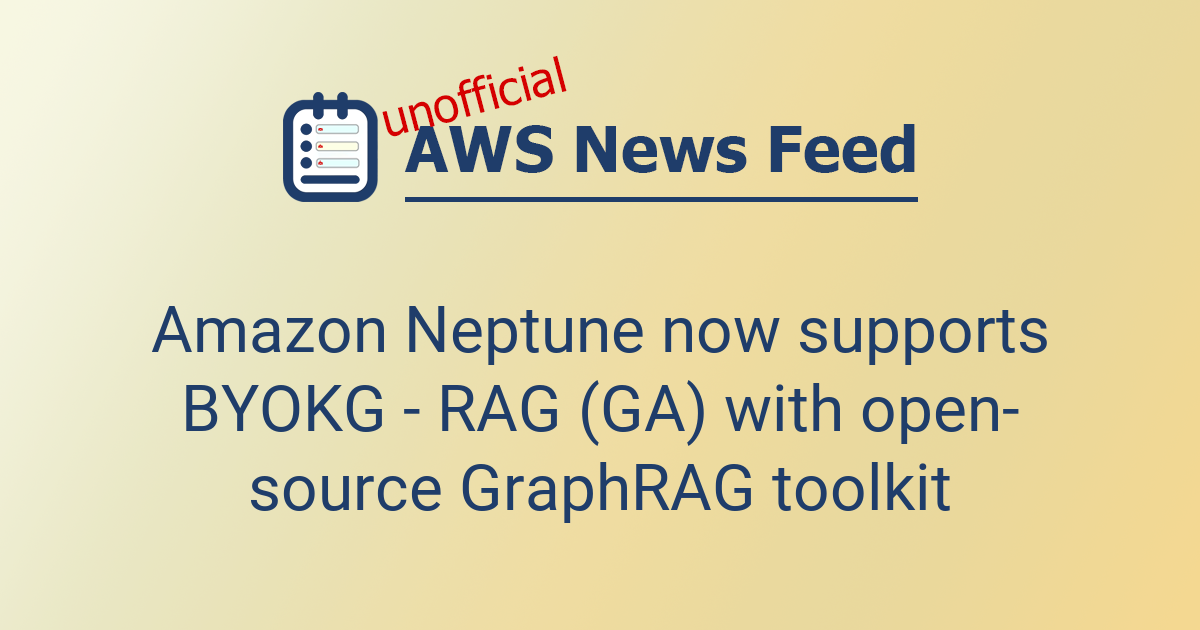 Amazon Neptune now supports BYOKG - RAG (GA) with open-source GraphRAG ...