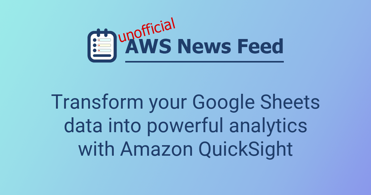 Transform your Google Sheets data into powerful analytics with Amazon ...