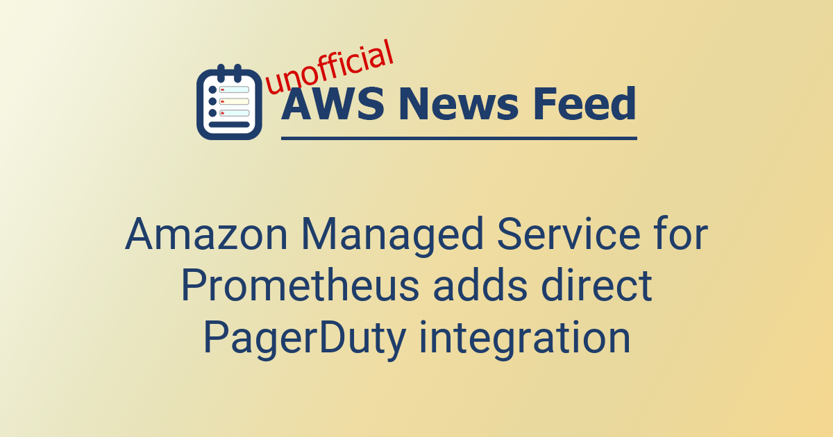 Amazon Managed Service for Prometheus adds direct PagerDuty integration ...