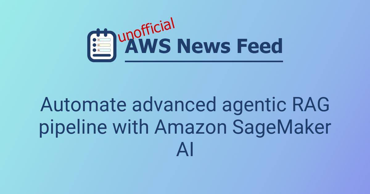 Automate advanced agentic RAG pipeline with Amazon SageMaker AI | The ...