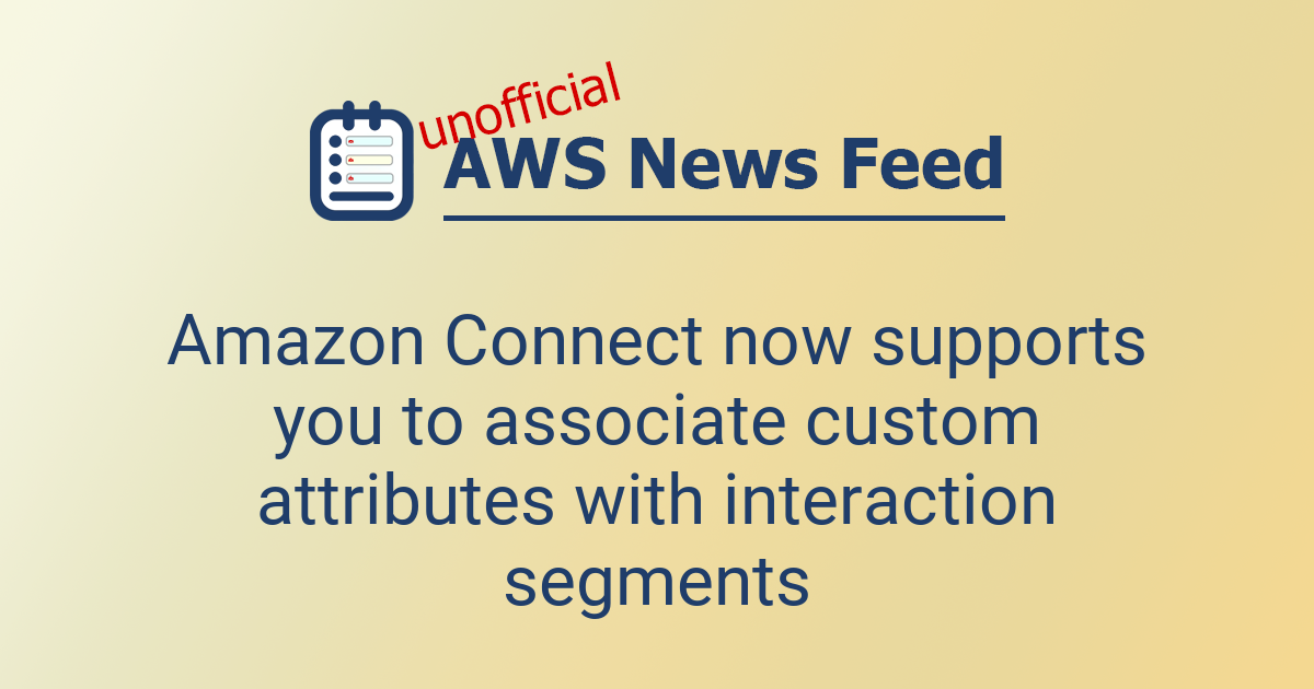 Amazon Connect now supports you to associate custom attributes with ...