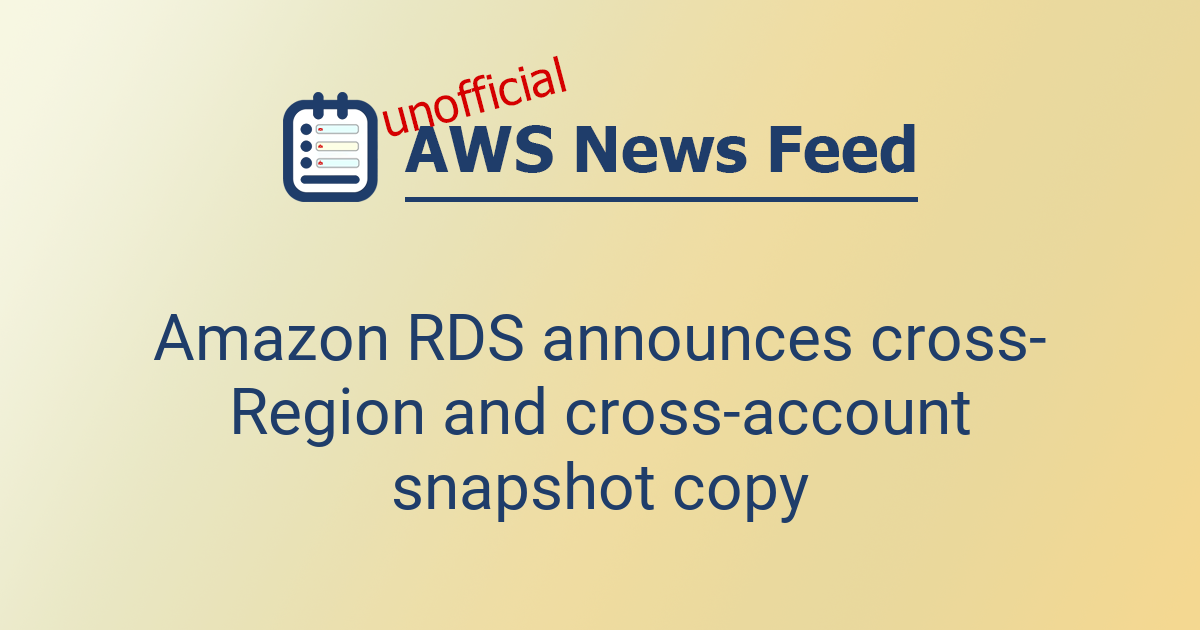 Amazon RDS announces cross-Region and cross-account snapshot copy | The ...