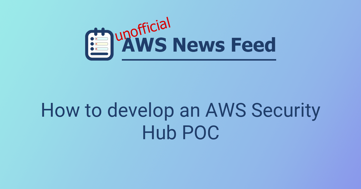 How to develop an AWS Security Hub POC | The AWS News Feed