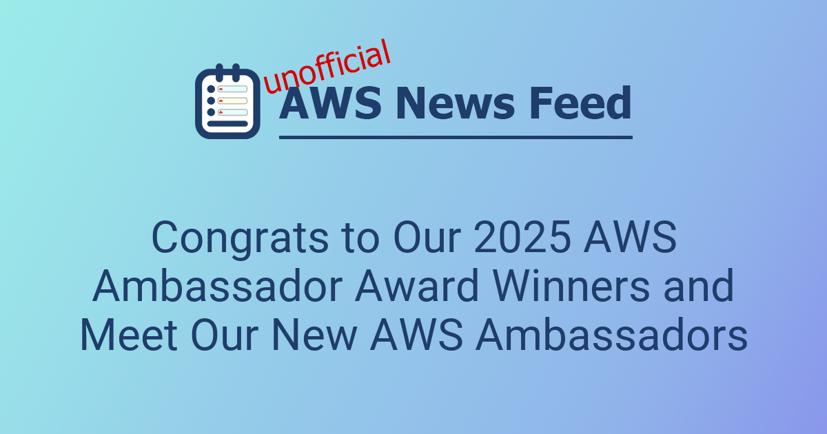 Congrats to Our 2025 AWS Ambassador Award Winners and Meet Our New AWS ...