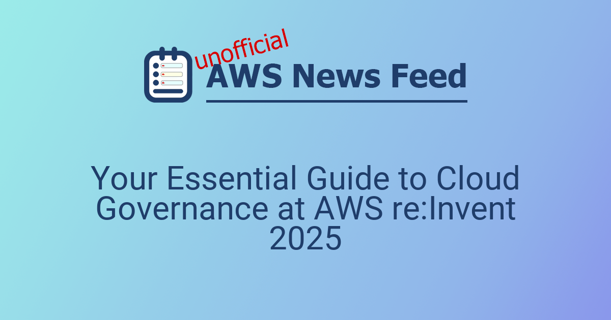 Your Essential Guide to Cloud Governance at AWS re:Invent 2025 | The ...