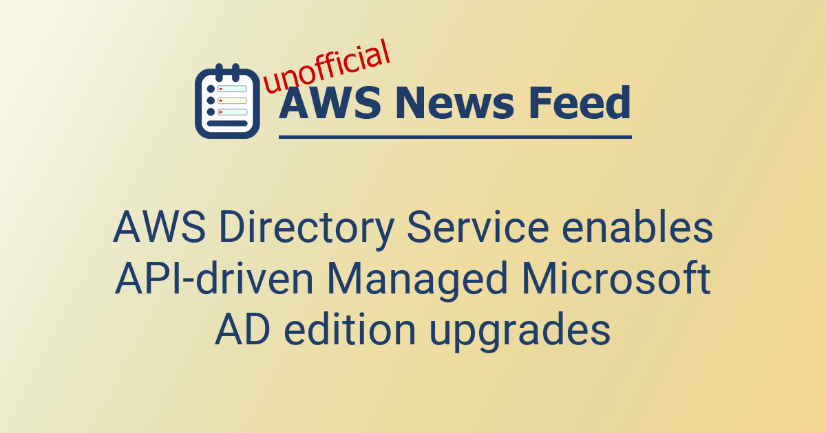 AWS Directory Service enables API-driven Managed Microsoft AD edition ...
