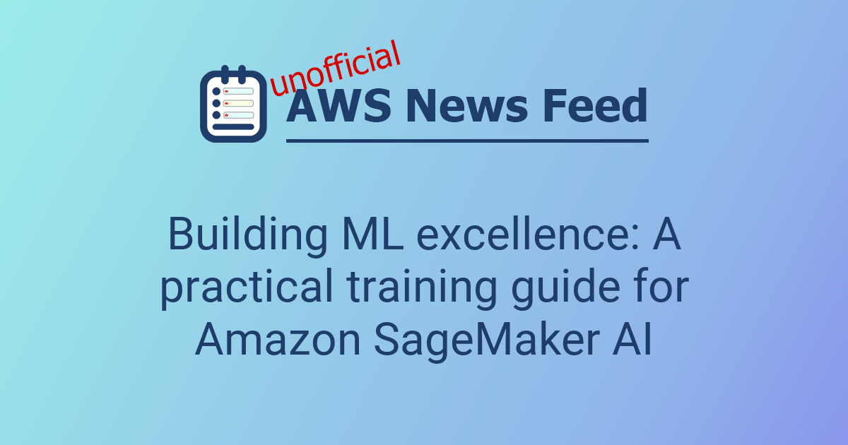 Building ML excellence: A practical training guide for Amazon SageMaker ...