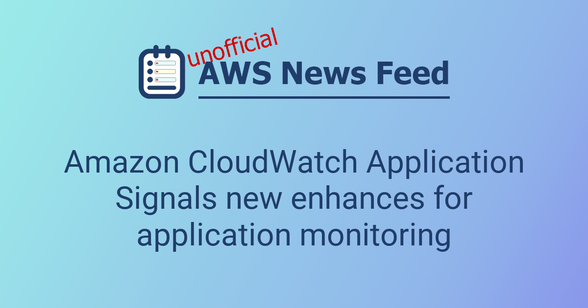 Amazon CloudWatch Application Signals new enhances for application ...