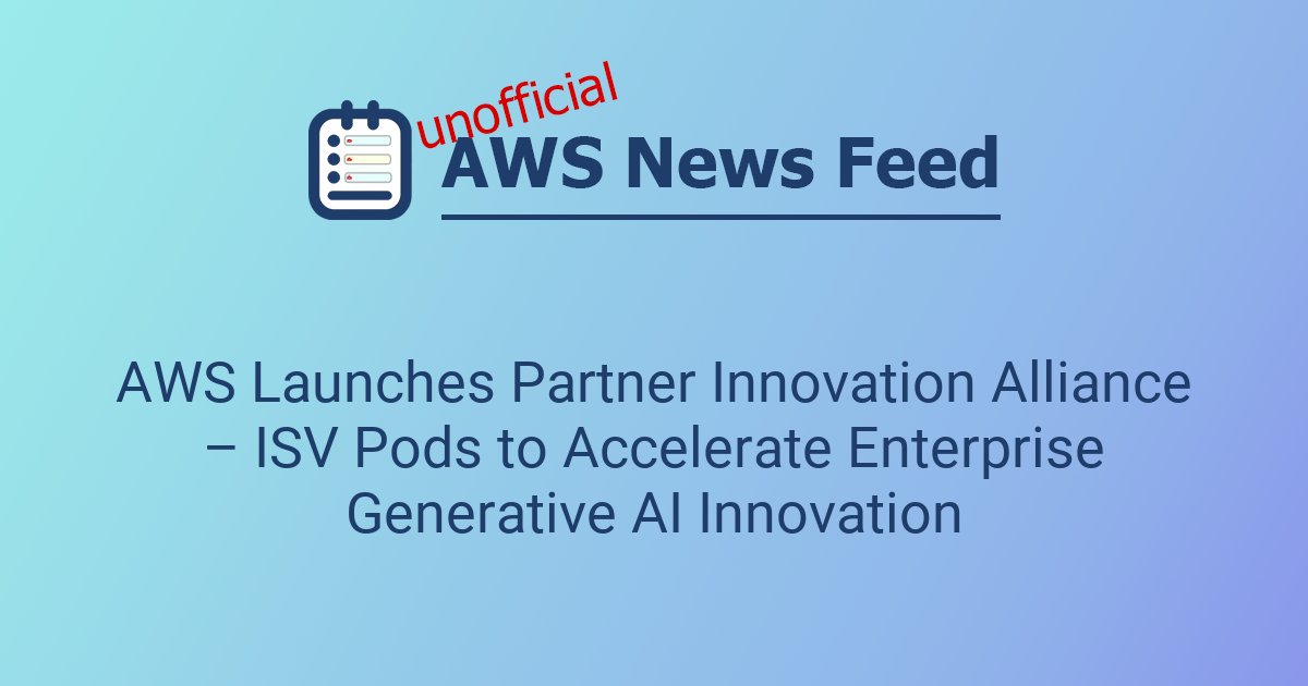 AWS Launches Partner Innovation Alliance – ISV Pods to Accelerate ...