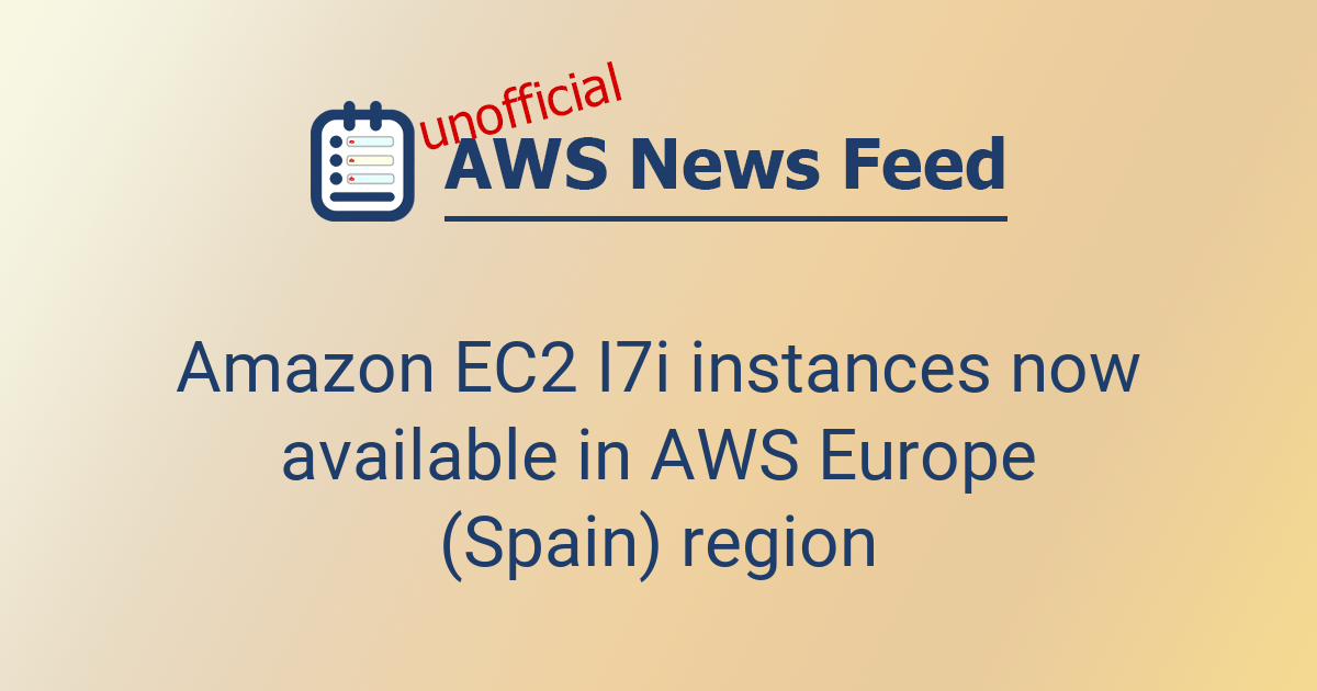 Amazon EC2 I7i instances now available in AWS Europe (Spain) region ...