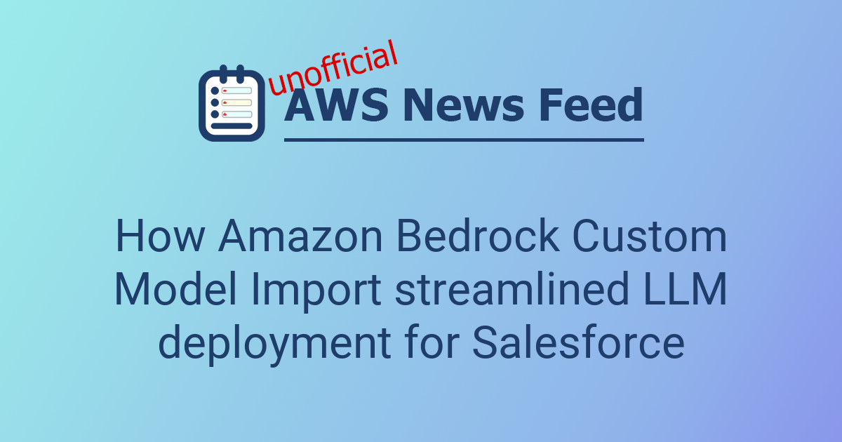 How Amazon Bedrock Custom Model Import streamlined LLM deployment for ...