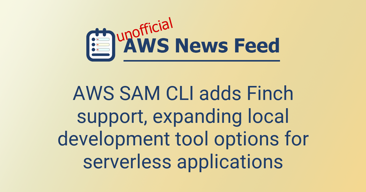 AWS SAM CLI adds Finch support, expanding local development tool ...