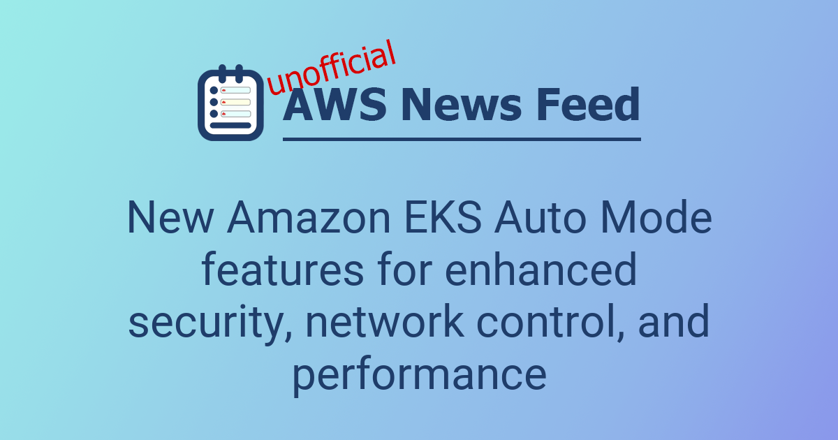 New Amazon EKS Auto Mode features for enhanced security, network ...