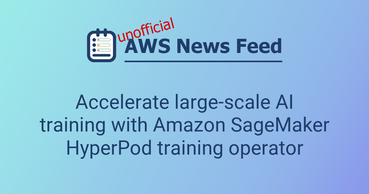 Accelerate large-scale AI training with Amazon SageMaker HyperPod ...